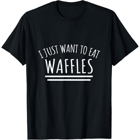 Exquisite and comfortable-I Just Want To Eat Waffles T-Shirt