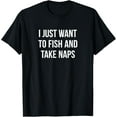 thumbnail image 1 of Exquisite and comfortable- I Just Want To Fish And Take Naps - T-Shirt, 1 of 4