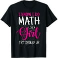 thumbnail image 1 of Exquisite and comfortable-I Know I Do Math Like A Girl Try To Keep Up Teacher T-Shirt, 1 of 4