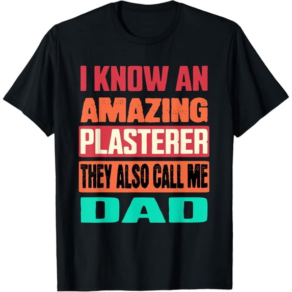 Exquisite and comfortable-I Know an Amazing Plasterer Dad Proud Father T-Shirt