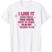 Exquisite and comfortable-I LOVE IT WHEN PEOPLE THINK THEY'RE GOING TO PUNISH ME T-Shirt