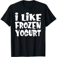 thumbnail image 1 of Exquisite and comfortable-I Like Frozen Yogurt T-Shirt, 1 of 4