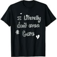 thumbnail image 1 of Exquisite and comfortable-I Literally Don’t Even Care T-Shirt, 1 of 4