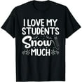 thumbnail image 1 of Exquisite and comfortable-I Love My Students Snow Much School Snow Loving Teacher T-Shirt, 1 of 4