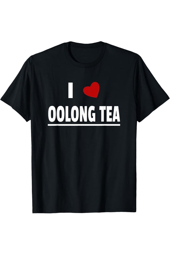 Exquisite and comfortable-I Love Oolong Tea T-Shirt