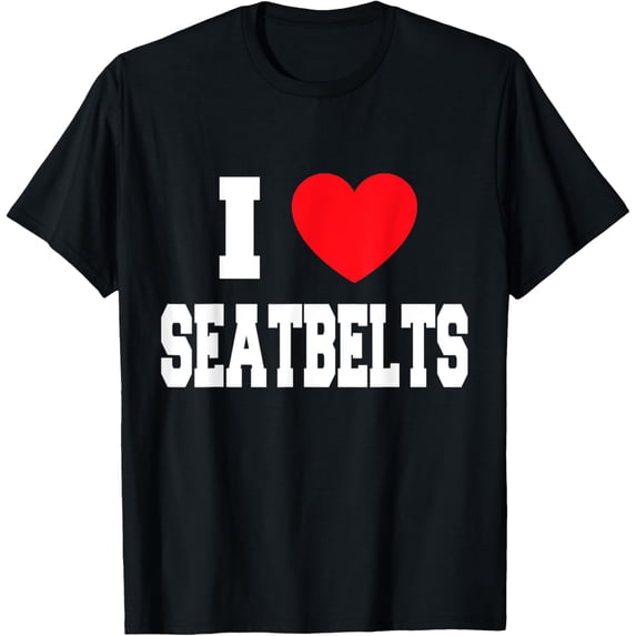 Exquisite and comfortable-I Love Seatbelts T-Shirt
