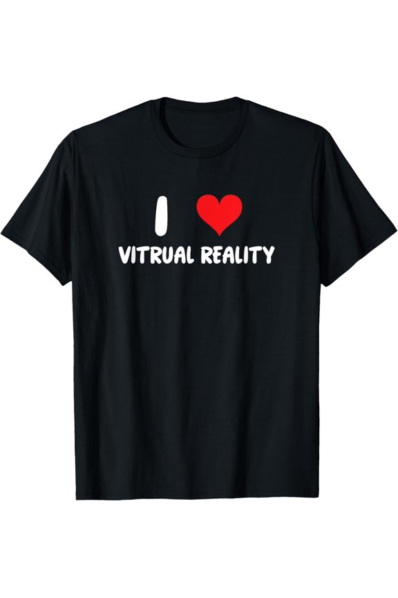 Exquisite and comfortable-I Love Virtual Reality - T-Shirt