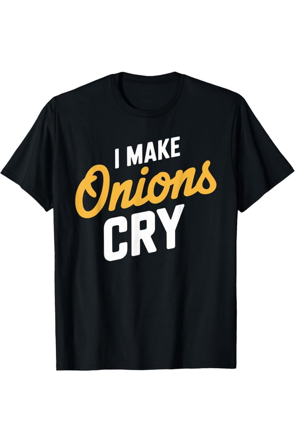 Exquisite and comfortable-I Make Onions Cry Chef Shirt Funny Culinary Humor T-Shirt