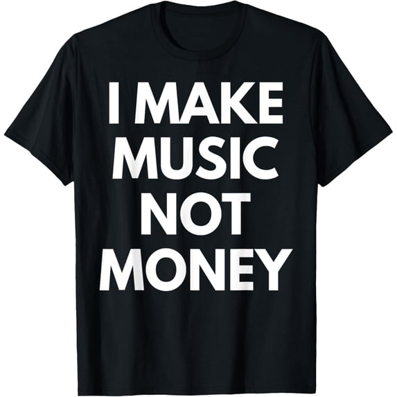 Exquisite and comfortable-I Make music Not Money T-Shirt