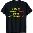 thumbnail image 1 of Exquisite and comfortable-I May Be Growing Older But I'm Not Growing Up Quote T-Shirt, 1 of 4