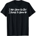 thumbnail image 1 of Exquisite and comfortable-I May Grow Old But I Refuse To Grow Up Funny Quote T-Shirt, 1 of 4