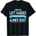 thumbnail image 1 of Exquisite and comfortable-I Might Be Left Handed But I'm Always Right T-Shirt, 1 of 4