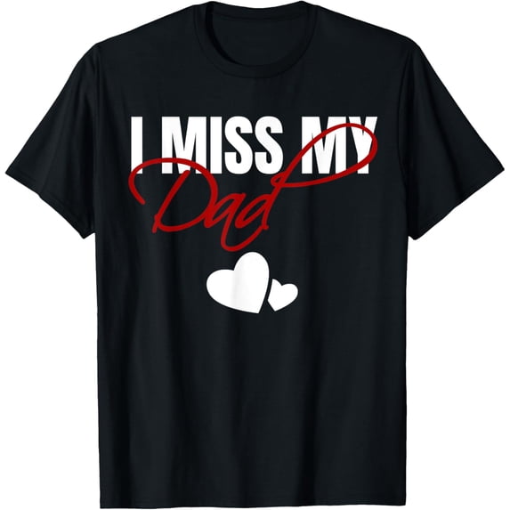 Exquisite and comfortable-I Miss My Dad T-Shirt