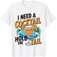 thumbnail image 1 of Exquisite and comfortable-I Need A Cocktail Hold The Tail Mixed Drink Shot Alcohol Bar T-Shirt, 1 of 4