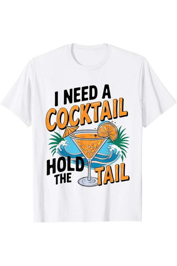 Exquisite and comfortable-I Need A Cocktail Hold The Tail Mixed Drink Shot Alcohol Bar T-Shirt