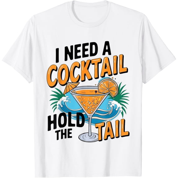 Exquisite and comfortable-I Need A Cocktail Hold The Tail Mixed Drink Shot Alcohol Bar T-Shirt