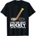 thumbnail image 1 of Exquisite and comfortable-I Only Care About Hockey And Maybe Like 3 People Ice Hockey T-Shirt, 1 of 4