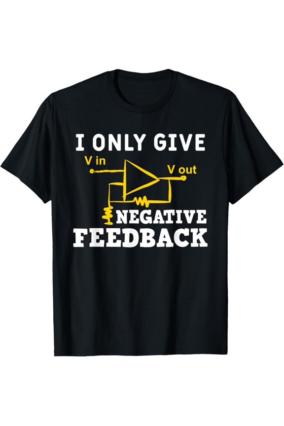 Exquisite and comfortable-I Only Give Negative Feedback Funny Electrical Engineer T-Shirt