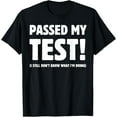 thumbnail image 1 of Exquisite and comfortable-I Passed My Test! I Still Don't Know What I'm Doing! Exam T-Shirt, 1 of 4