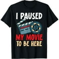 thumbnail image 1 of Exquisite and comfortable-I Paused My Movie To Be Here Movie Lover Film Cinema T-Shirt, 1 of 4