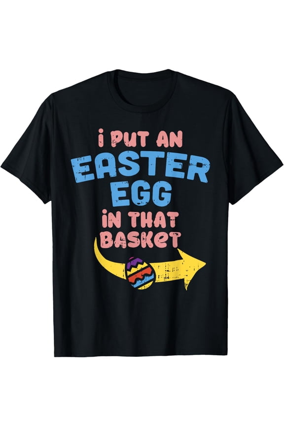 Exquisite and comfortable-I Put Easter Egg In Basket Funny Pregnancy Announcement Dad T-Shirt