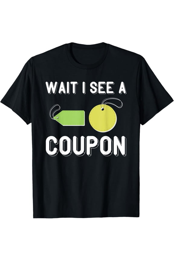 Exquisite and comfortable-I See A Coupon Couponing Coupons Shopper Couponer Coupon T-Shirt