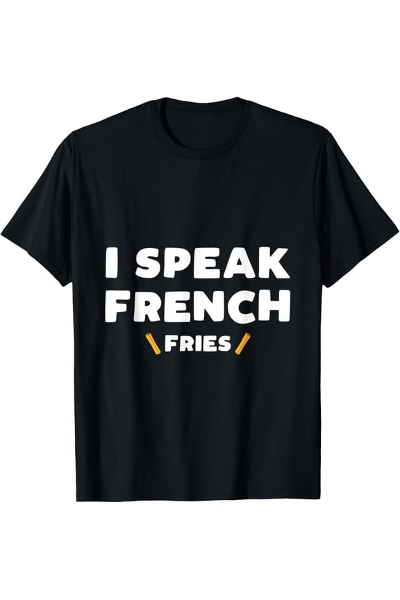 Exquisite and comfortable-I Speak French Fries T-Shirt