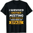thumbnail image 1 of Exquisite and comfortable-I Survived Another Meeting That Should Have Been Email T-Shirt, 1 of 4
