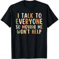 thumbnail image 1 of Exquisite and comfortable-I Talk To Everyone So Moving Me Won't Help Funny Talking T-Shirt, 1 of 4