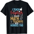 thumbnail image 1 of Exquisite and comfortable-I Teach English Because Math Teachers Need Heroes Too T-Shirt, 1 of 4