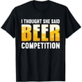 thumbnail image 1 of Exquisite and comfortable-I Thought She Said Beer Competition T-Shirt, 1 of 4