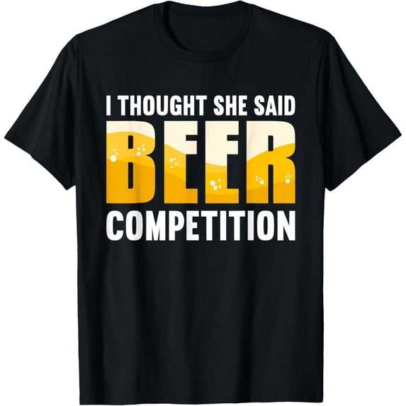 Exquisite and comfortable-I Thought She Said Beer Competition T-Shirt