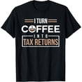 thumbnail image 1 of Exquisite and comfortable-I Turn Coffee Into Tax Returns Funny Accountant T-Shirt T-Shirt, 1 of 4