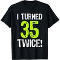 thumbnail image 1 of Exquisite and comfortable-I Turned 35 Twice 70th Birthday 70 Years Old Gift T-Shirt, 1 of 4