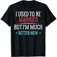thumbnail image 1 of Exquisite and comfortable-I Used To Be Married But I'm Better Now Divorce Men Women T-Shirt, 1 of 4