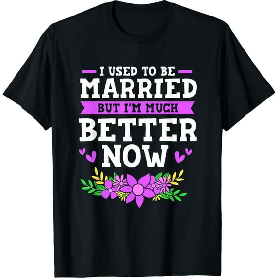 Exquisite and comfortable-I Used To Be Married But Im Much Better Now Funny Divorce T-Shirt