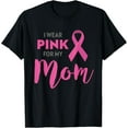 thumbnail image 1 of Exquisite and comfortable-I Wear Pink For My Mom Breast Cancer Awareness T-Shirt, 1 of 4