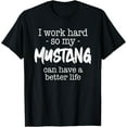 thumbnail image 1 of Exquisite and comfortable- I Work Hard So My Mustang Can Have A Better Life T-Shirt, 1 of 4