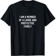 thumbnail image 1 of Exquisite and comfortable-I am a member of a large and protective family T-Shirt, 1 of 4