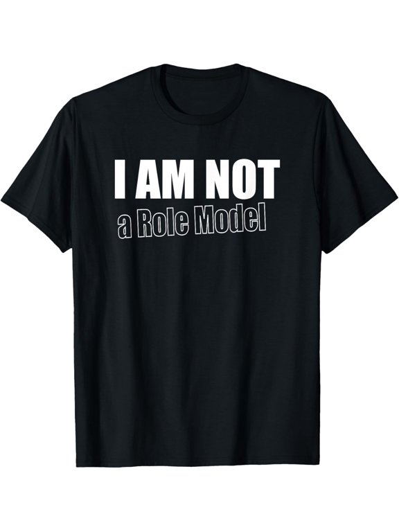 Exquisite and comfortable-I am not a Role Model T-Shirt
