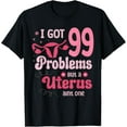 thumbnail image 1 of Exquisite and comfortable-I got 99 problems but a uterus aint one Hysterectomy T-Shirt, 1 of 4