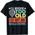 thumbnail image 1 of Exquisite and comfortable-I'll Never Be Too Old Fly Hot Air Balloons Ballooning T-Shirt, 1 of 4