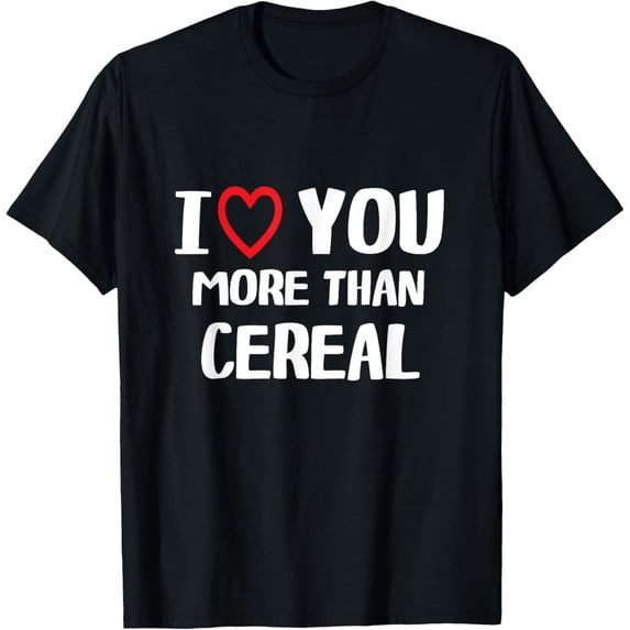 Exquisite and comfortable-I love You more than cereal Shirt Funny Women Christmas T-Shirt
