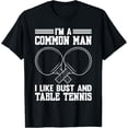 thumbnail image 1 of Exquisite and comfortable-I'm A Common Man I Like Bust And Table Tennis T-Shirt, 1 of 4