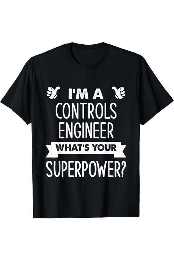 Exquisite and comfortable-I'm A Controls Engineer What's Your Superpower T-Shirt