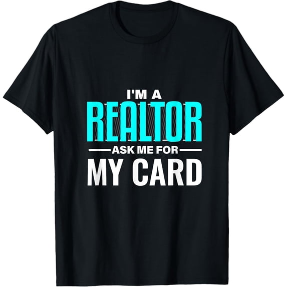 Exquisite and comfortable-I'm A Realtor Ask For My Card Real Estate Broker House Agent T-Shirt