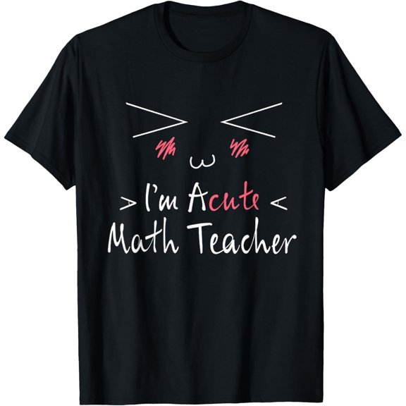 Exquisite and comfortable-I'm Acute Math Teacher Tshirt Funny Math Teacher Gift T-Shirt