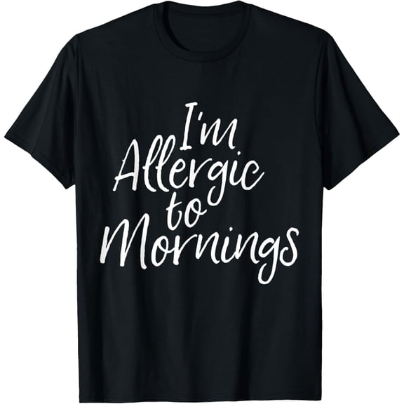 Exquisite and comfortable-I'm Allergic to Mornings Shirt T-Shirt