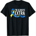 thumbnail image 1 of Exquisite and comfortable-I'm Always Extra Funny T21 Awareness World Down Syndrome Day T-Shirt, 1 of 4