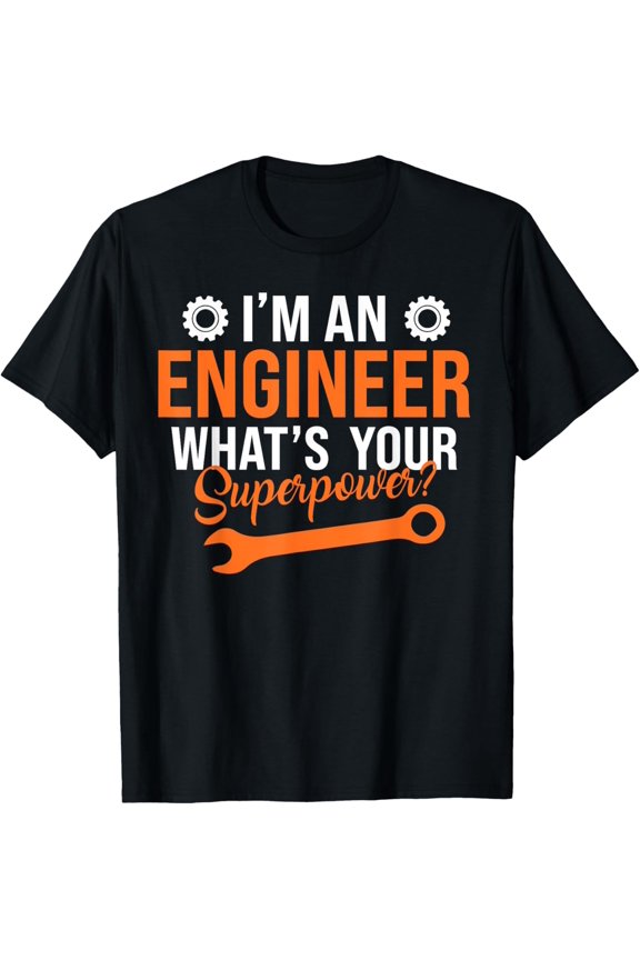 Exquisite and comfortable-I'm An Engineer What's Your Superpower T-Shirt